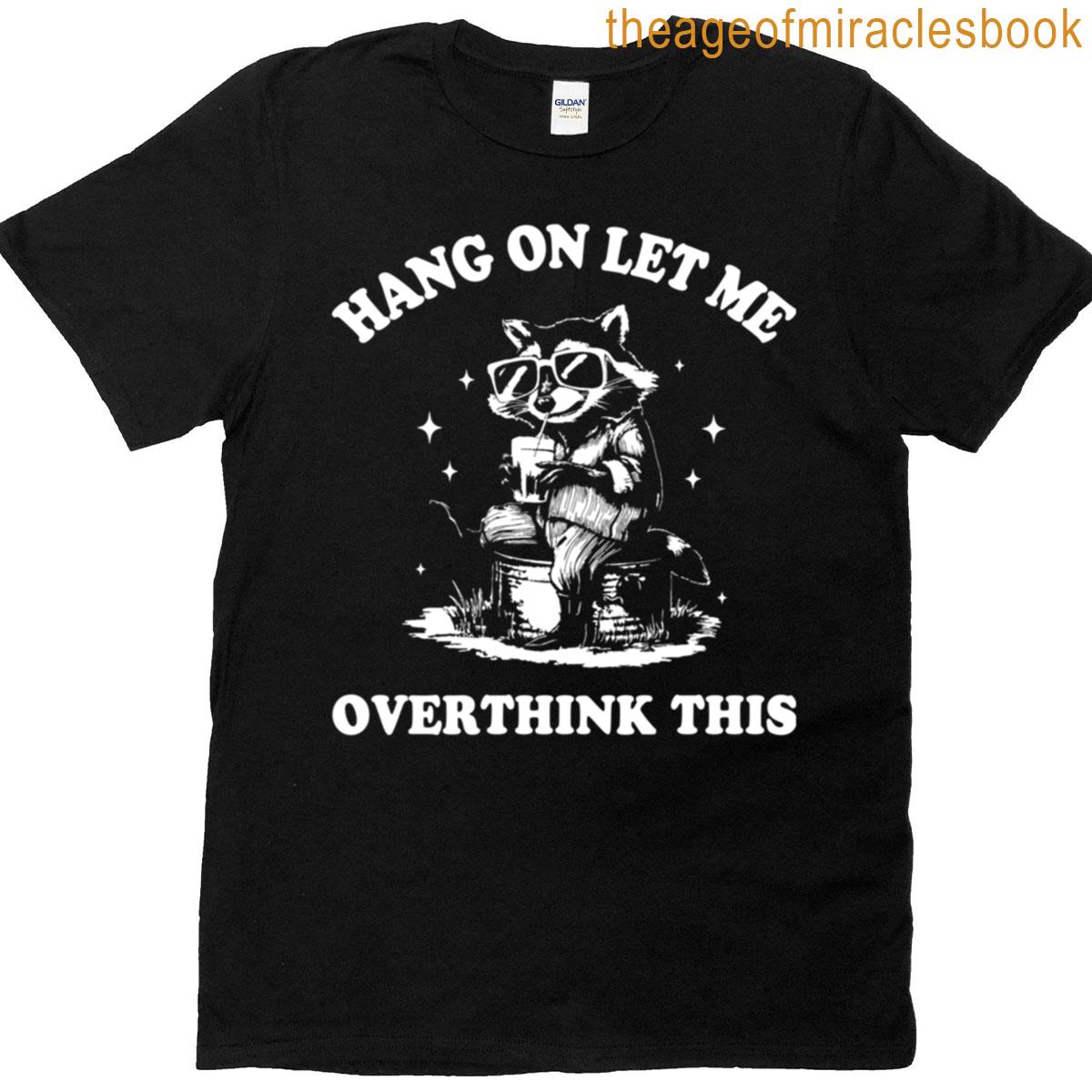 Hang On Let Me Overthink This T-shirt