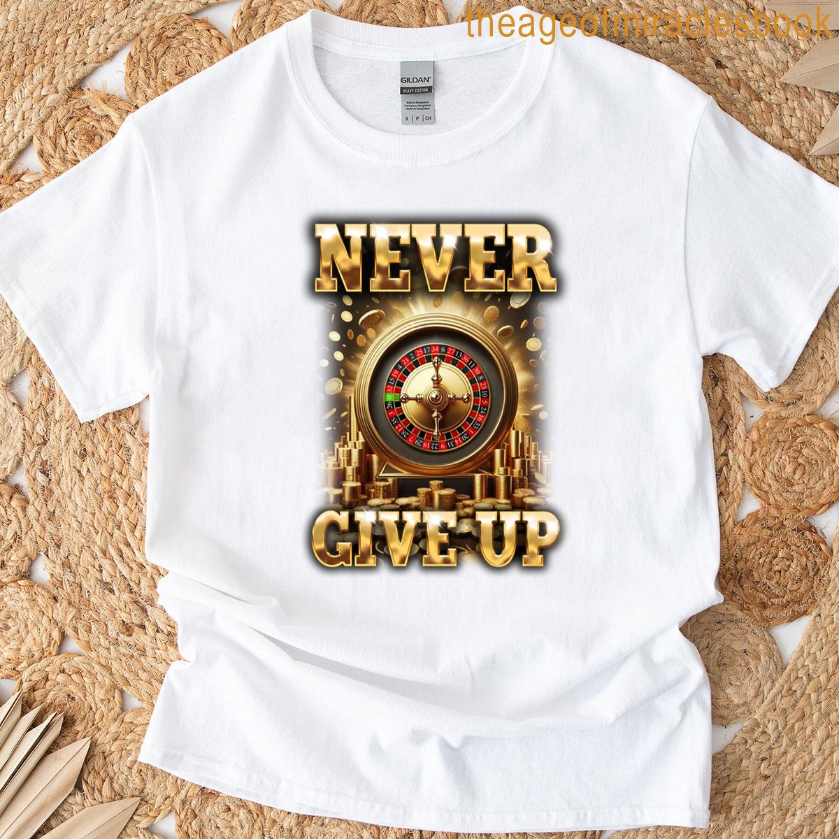 Never Give Up T-shirt