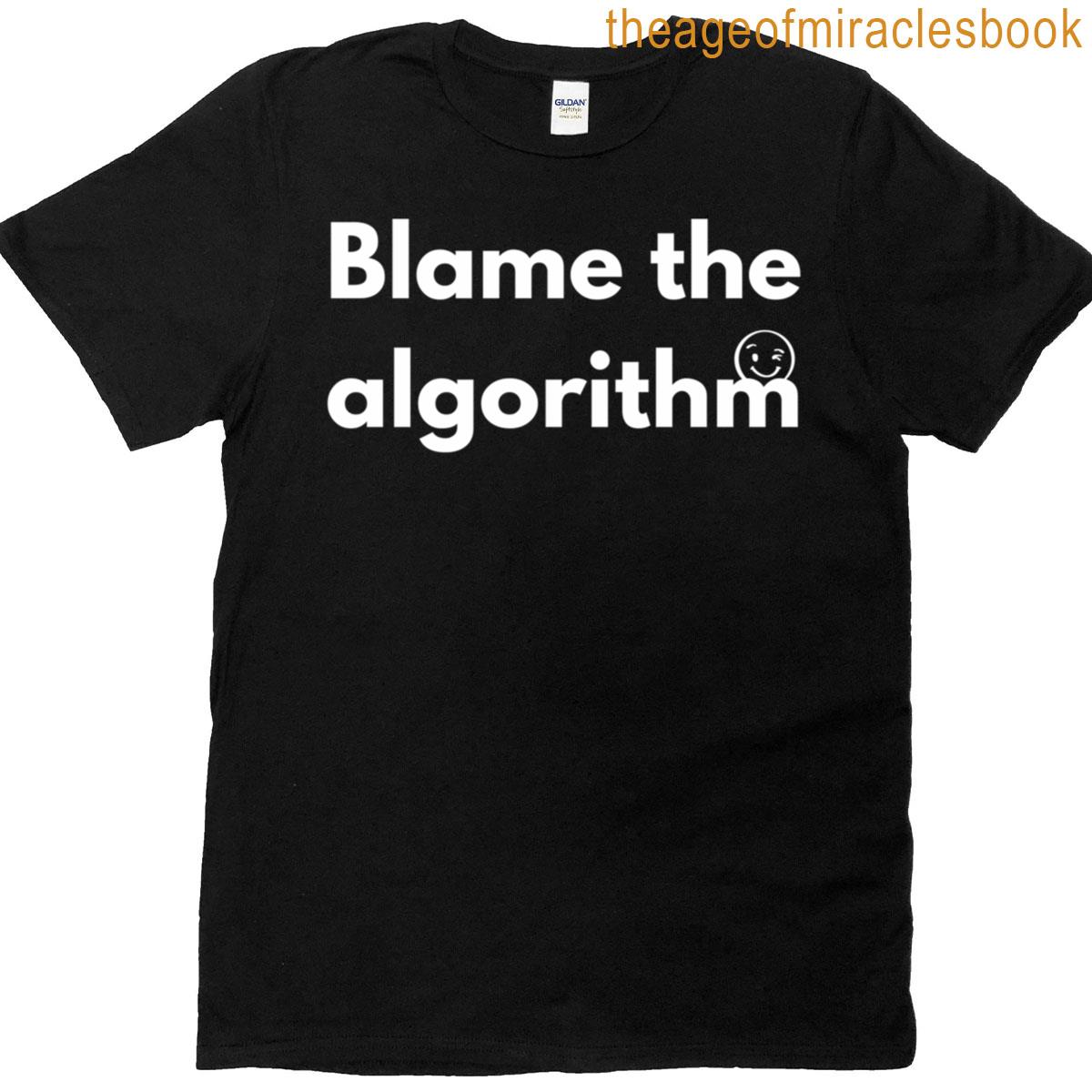 Blame The Algorithm T-shirt