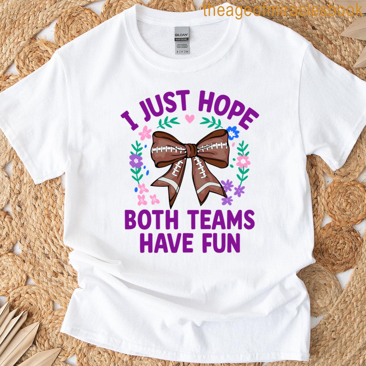 I Just Hope Both Teams Have Fun T-shirt
