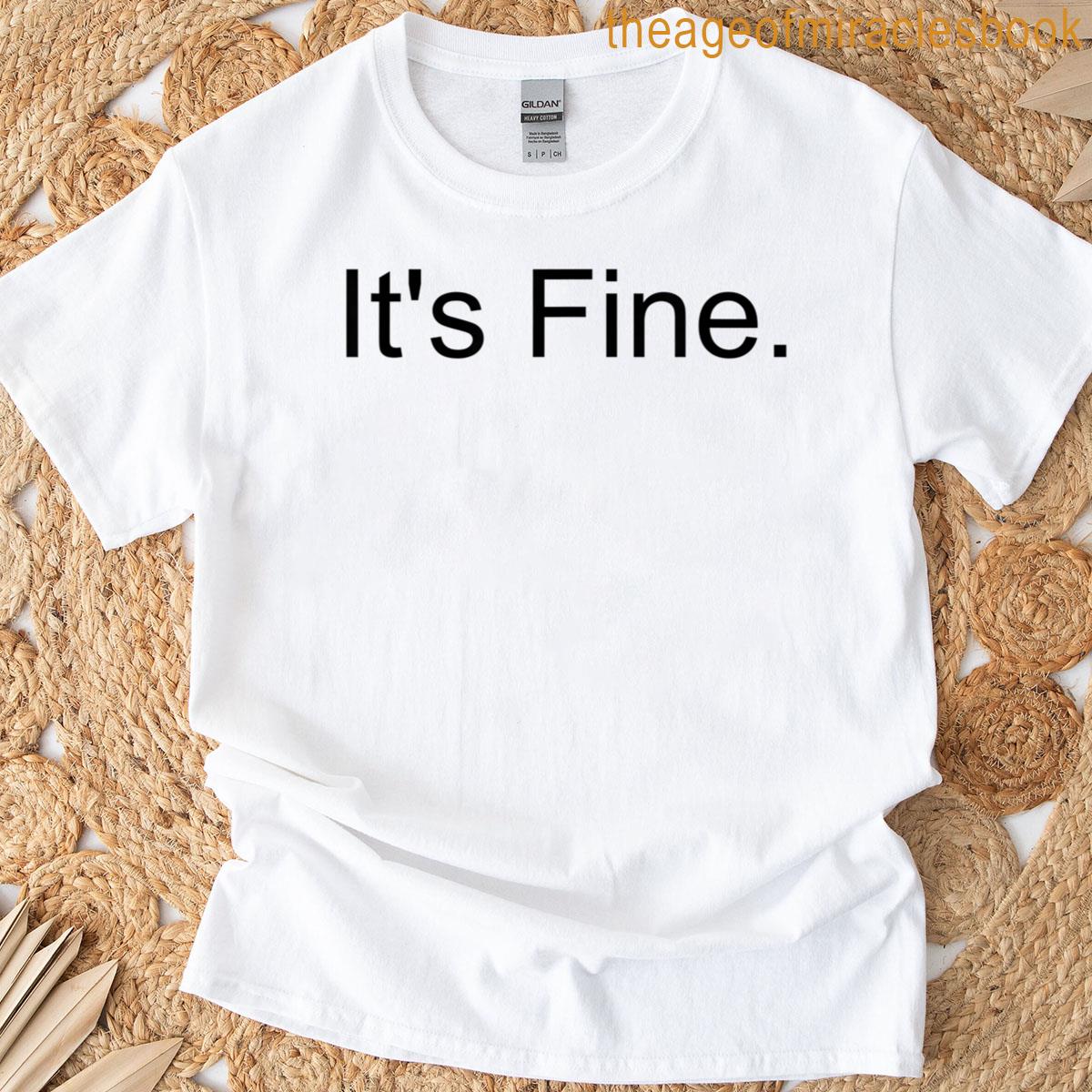Its Fine Passive Aggressive Text Sarcastic Humor Funny T-shirt