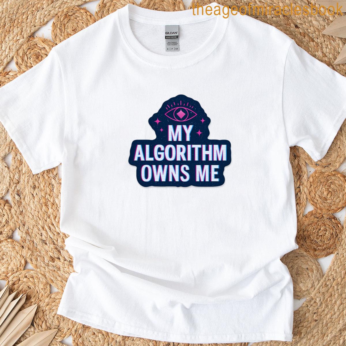 My Algorithm Owns Me T-shirt