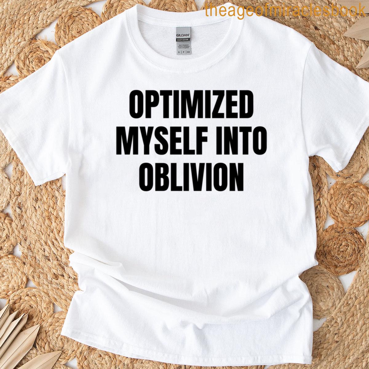 Optimized Myself Into Oblivion T-shirt