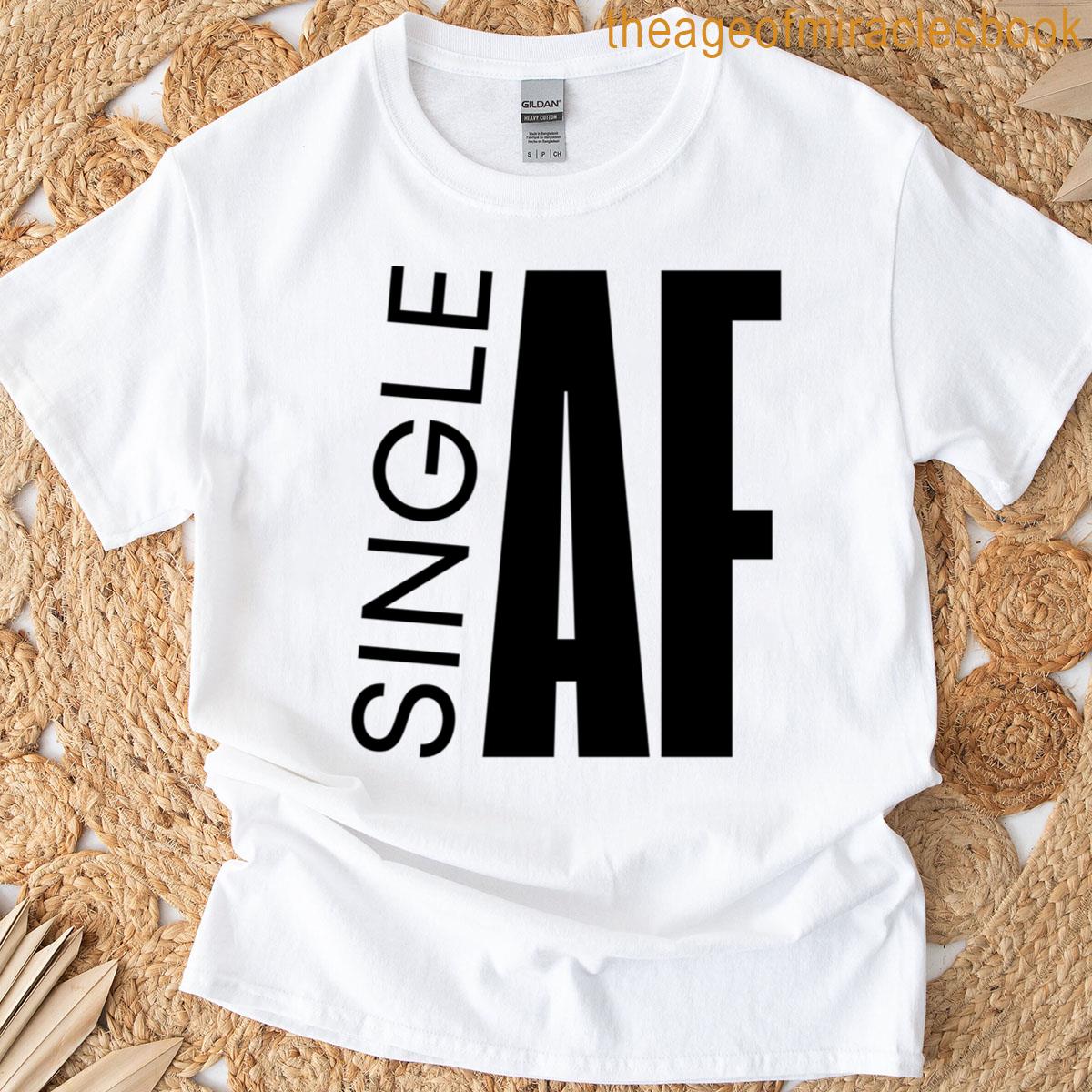 Single Af Bold Minimalist Relationship Status Quote T-shirt