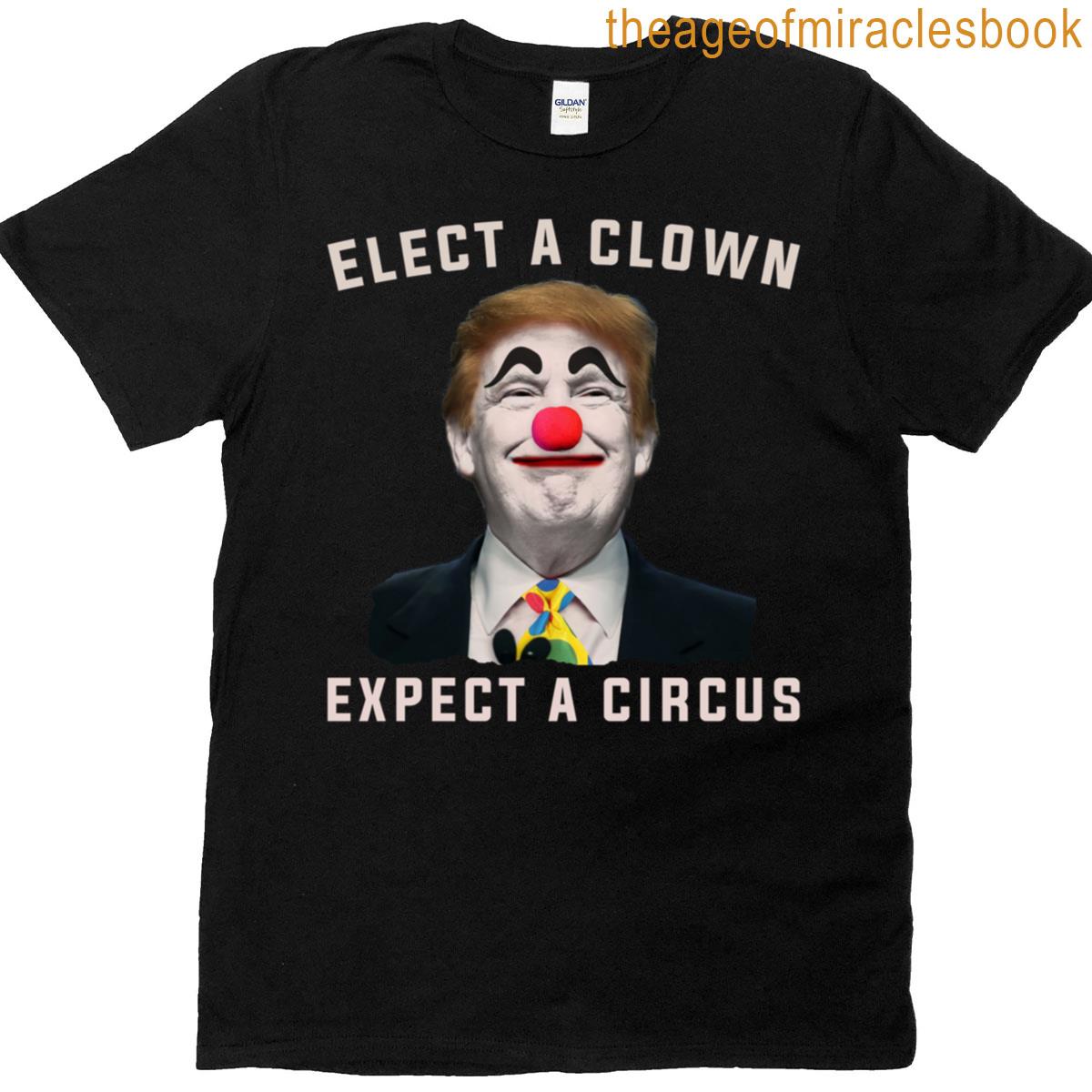 Elect A Clown Expect A Circus T-shirt
