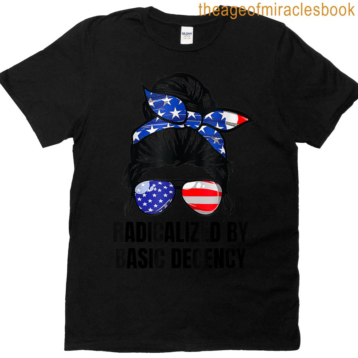 Radicalized By Basic Decency Social Democracy For Men Women T-shirt