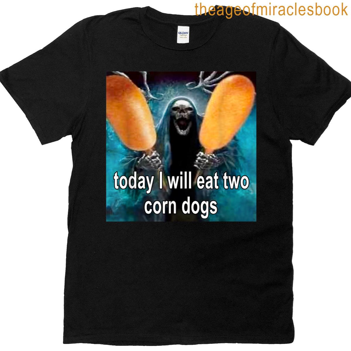 Today I Will Eat Two Corn Dogs Meme T-shirt