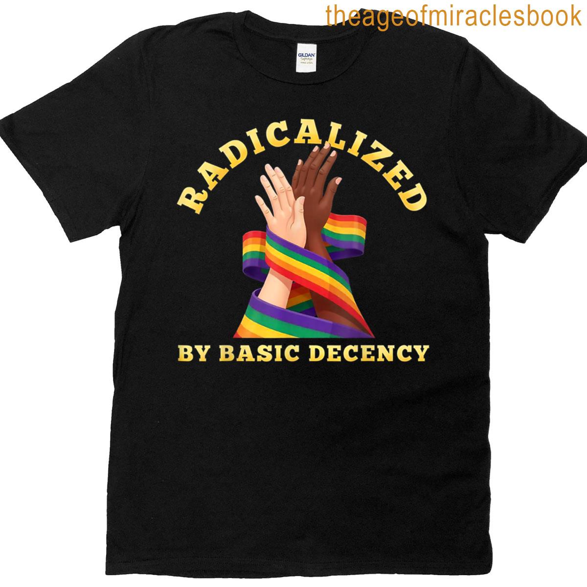 Women Sarcastic Quote Radicalized By Basic Decency T-shirt