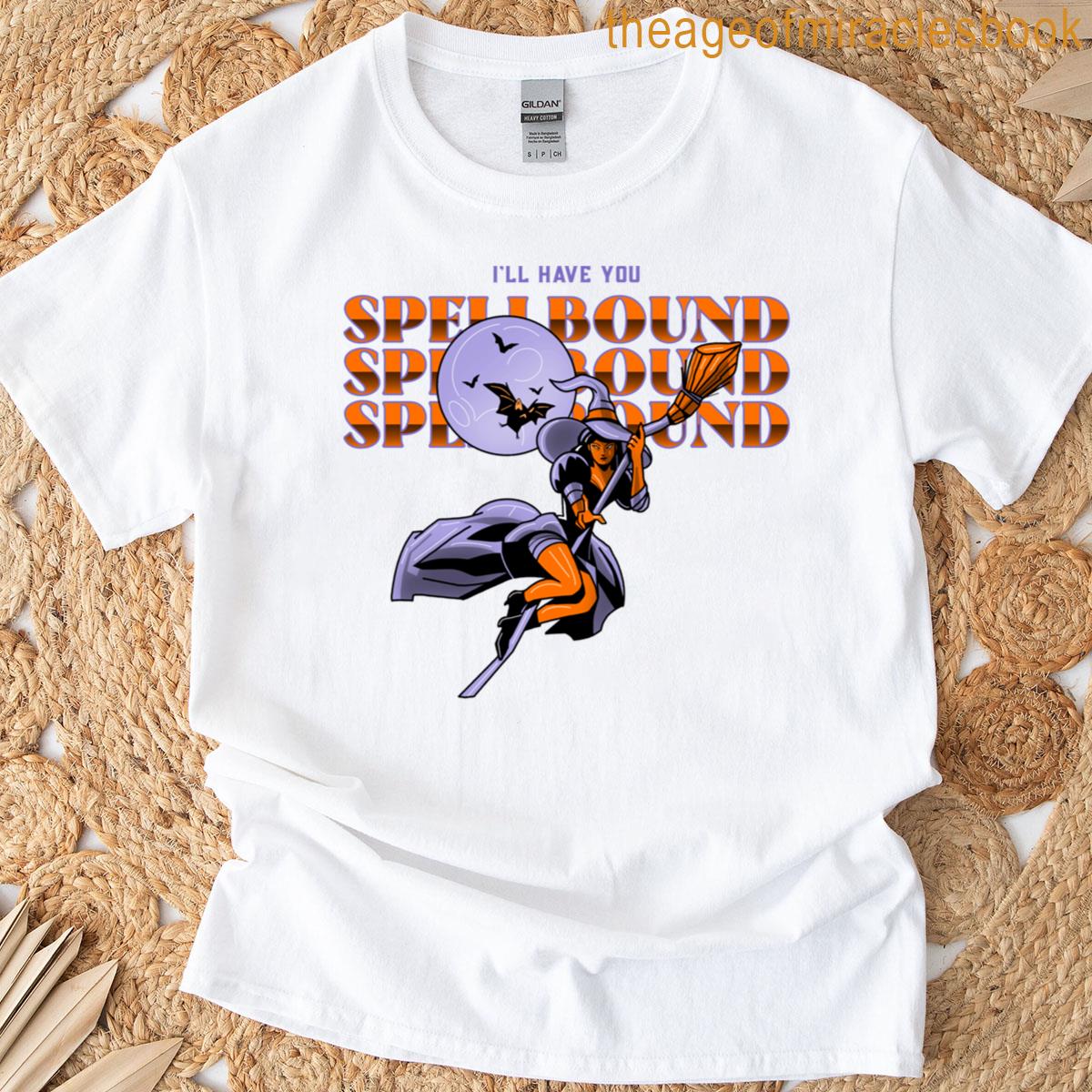 Ill Have You Spellbound T-shirt
