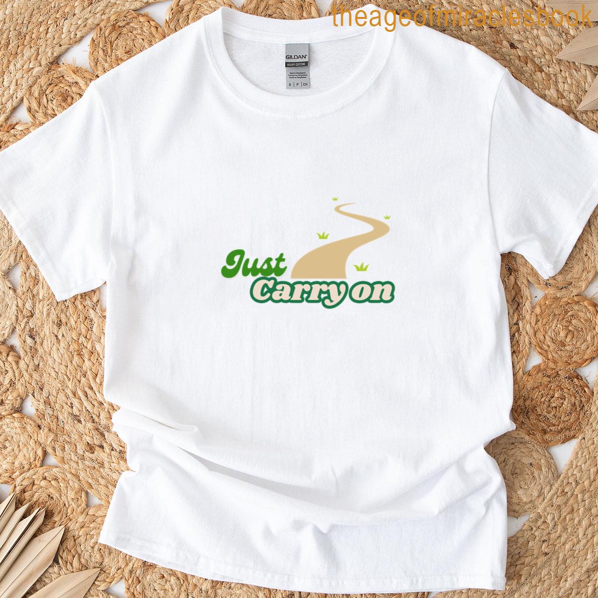Just Carry On Keep Moving Forward T-shirt