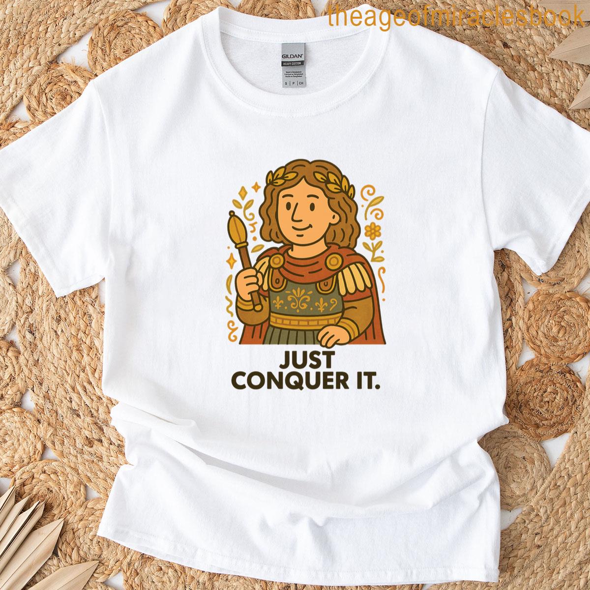 Just Conquer It T-shirt