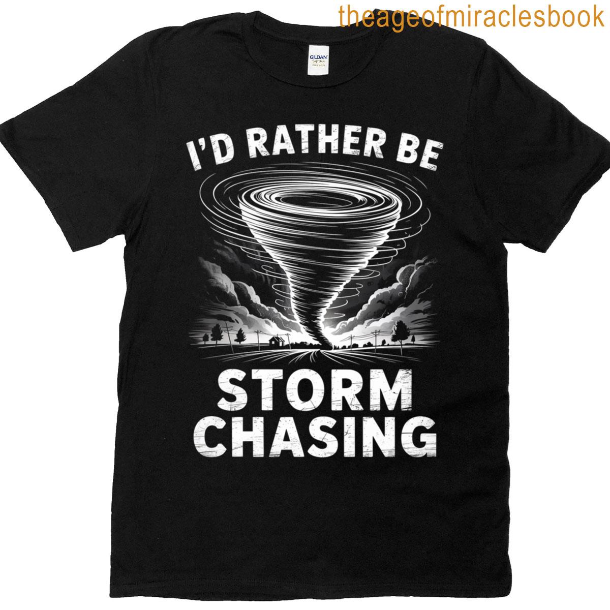 Id Rather Be Storm Chaser Meteorology Storm Chasing T-shirt