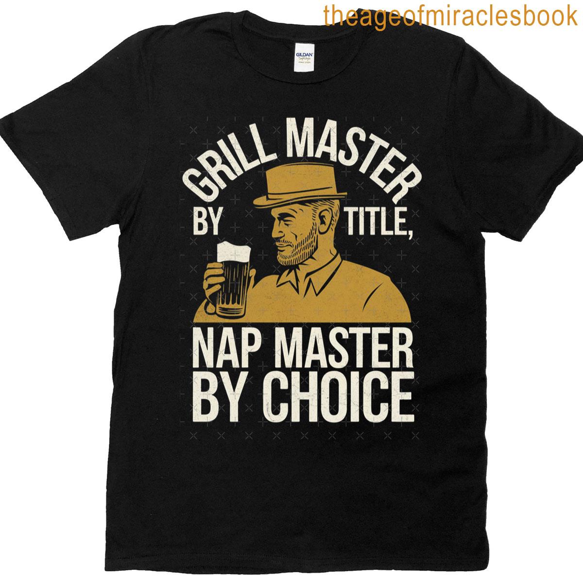 Grill Master By Title Nap Master By Choice T-shirt