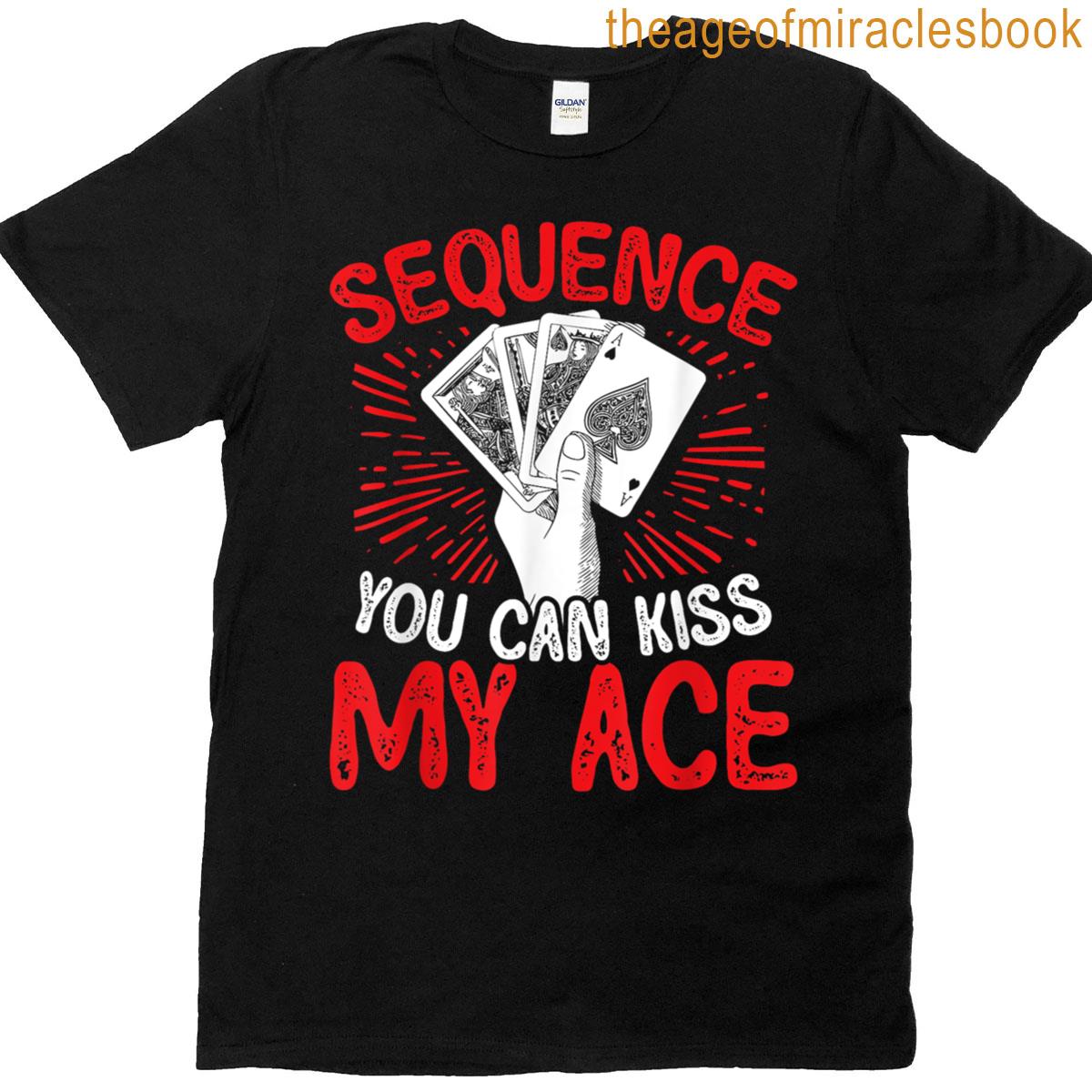 Sequence Player Card Game Lover Legend Kiss Ace Sequence T-shirt