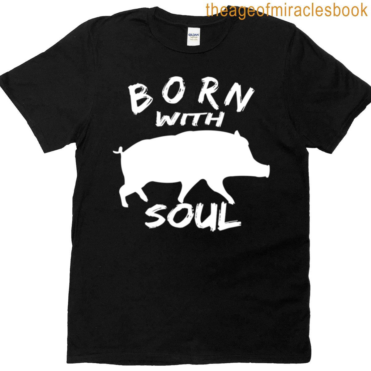 Born With Pig Soul T-shirt