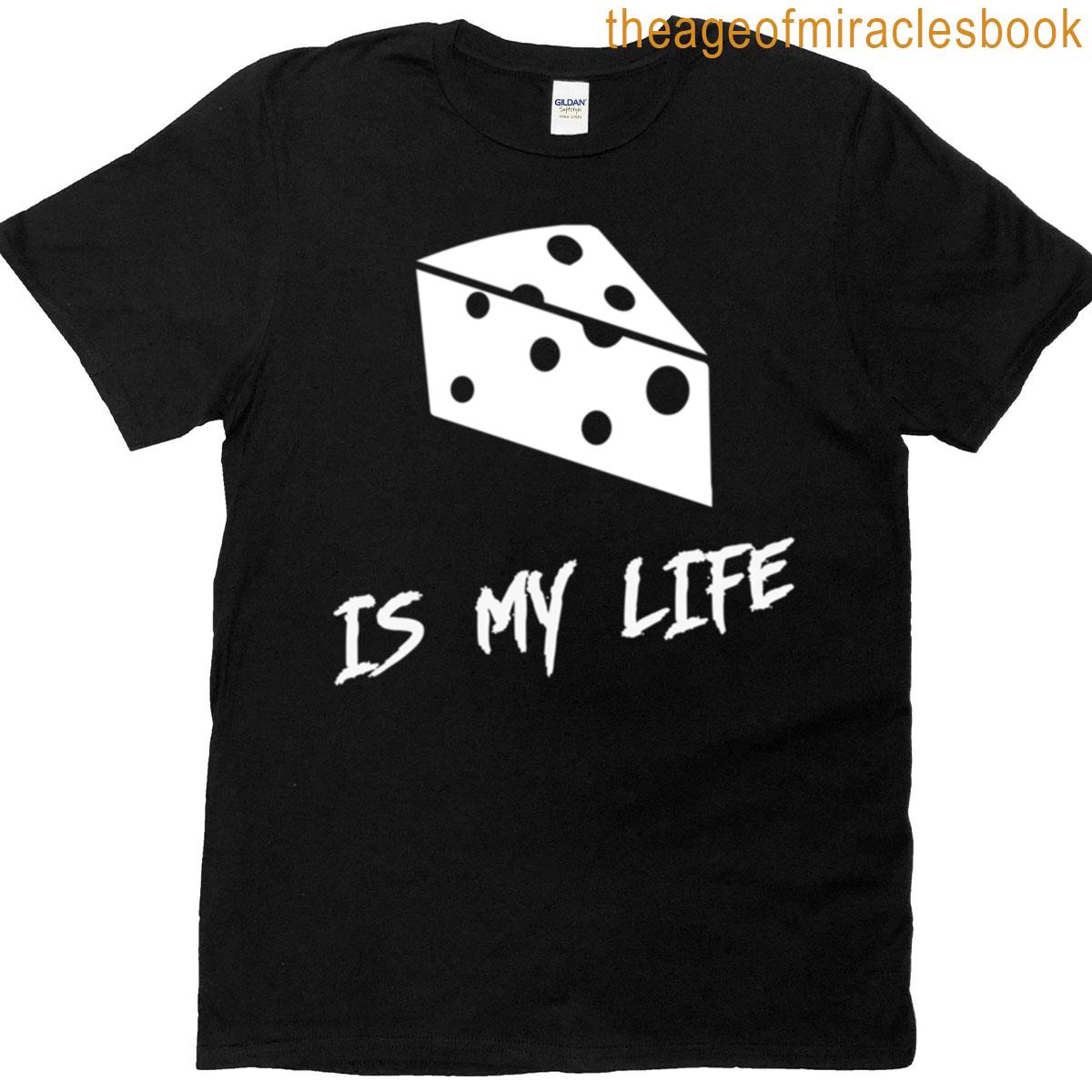 Cheese Is My Life T-shirt