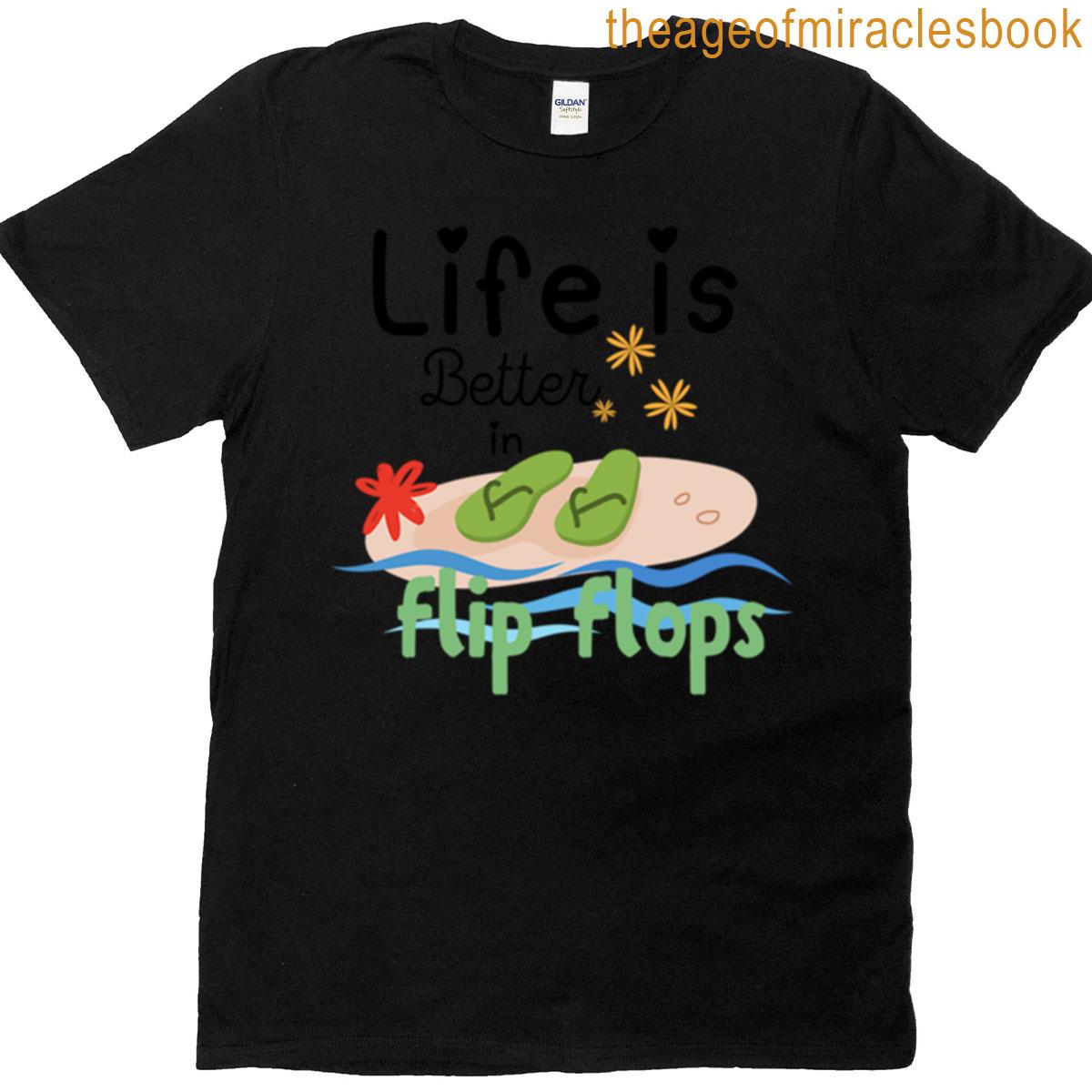 Life Is Better In Flip Flops T-shirt