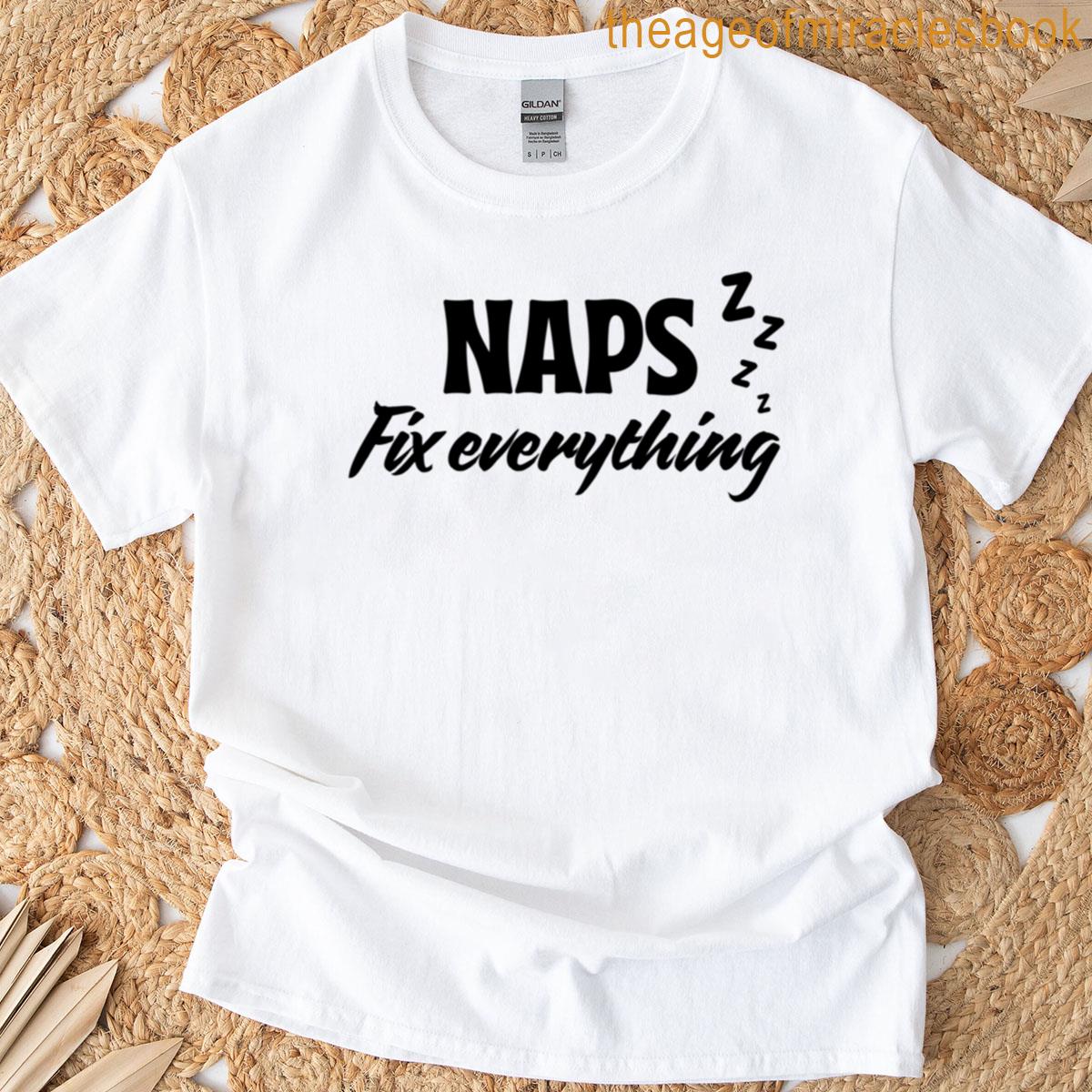 Naps Solve Everything – Hobbies Include Gift For Sleep Lovers T-shirt