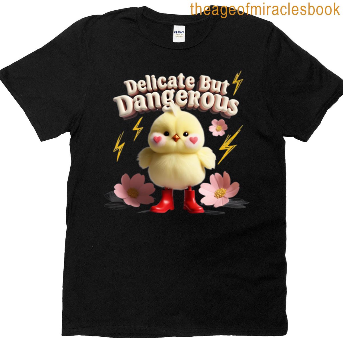 Delicate But Dangerous T-shirt