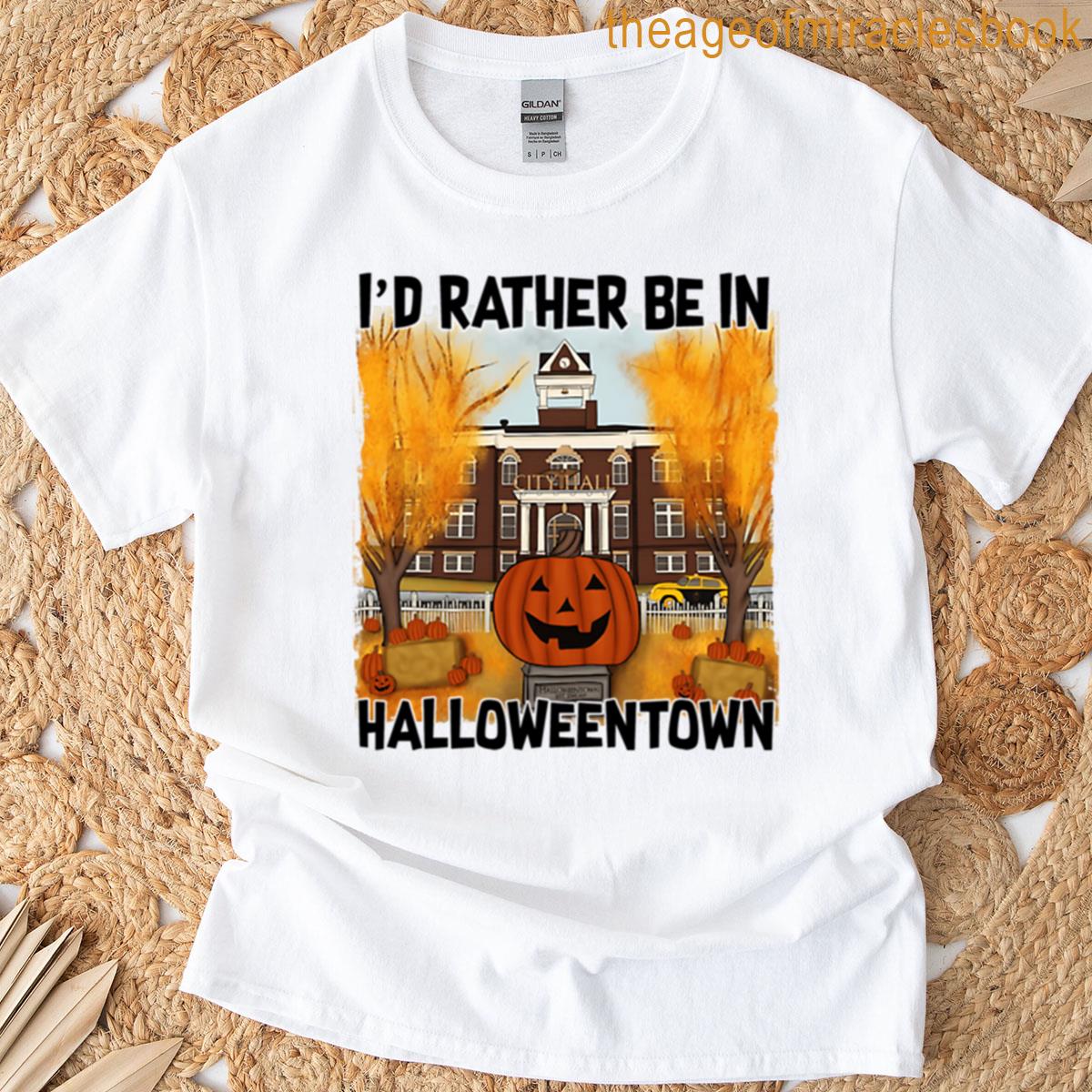 Id Rather Be In Halloweentown T-shirt