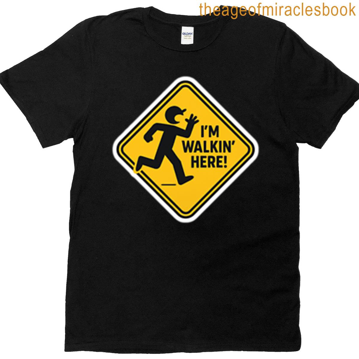 Im Walkin Here T-shirt