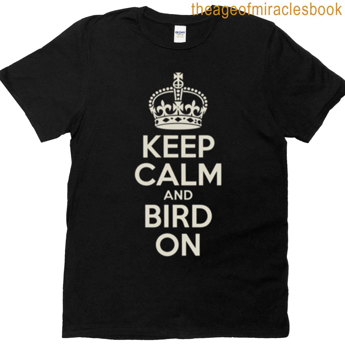 Keep Calm And Bird On Birder Quote T-shirt