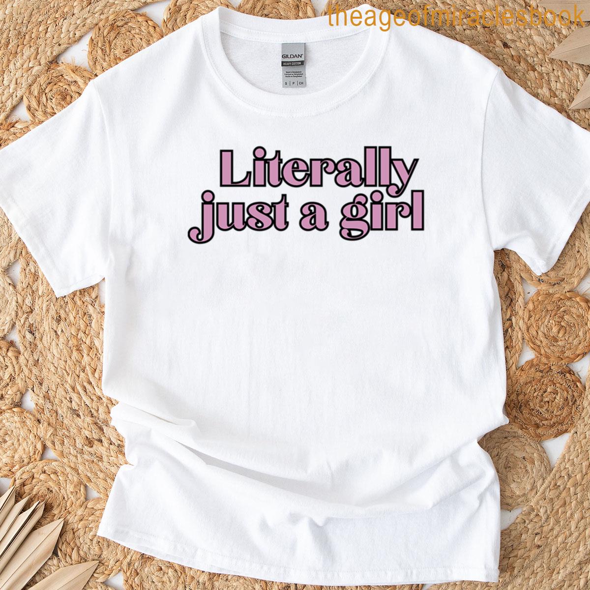 Literally Just A Girl T-shirt
