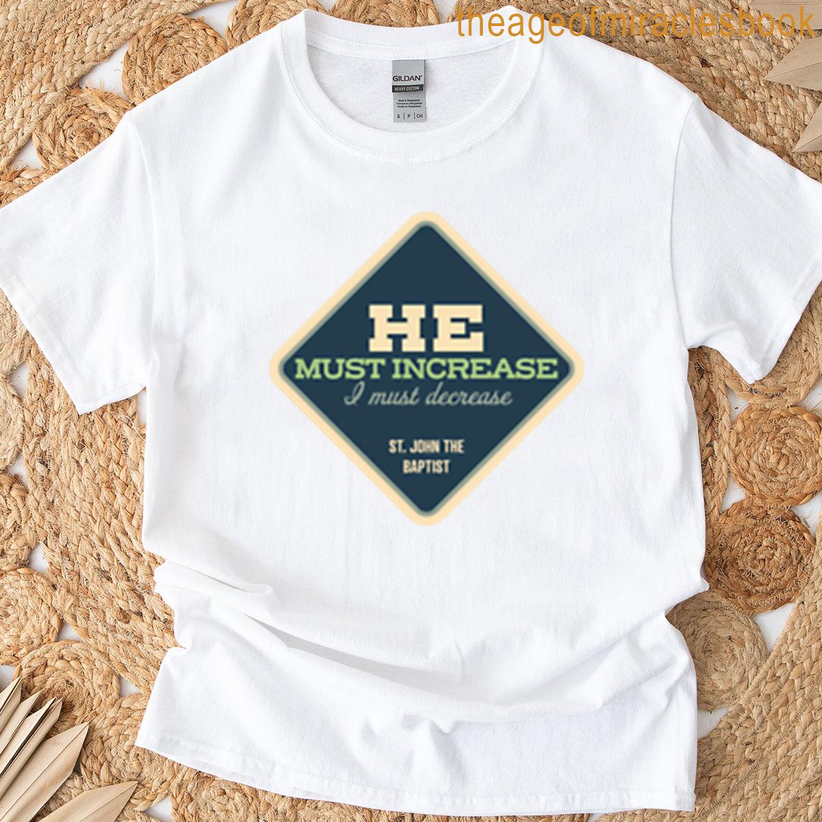 He Must Increase – St John The Baptist T-shirt