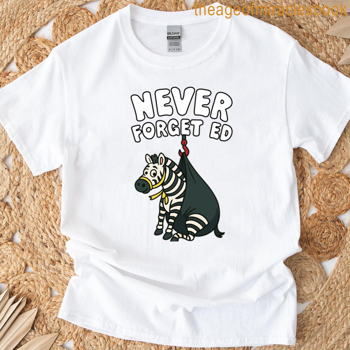 Never Forget Ed The Zebra T-shirt