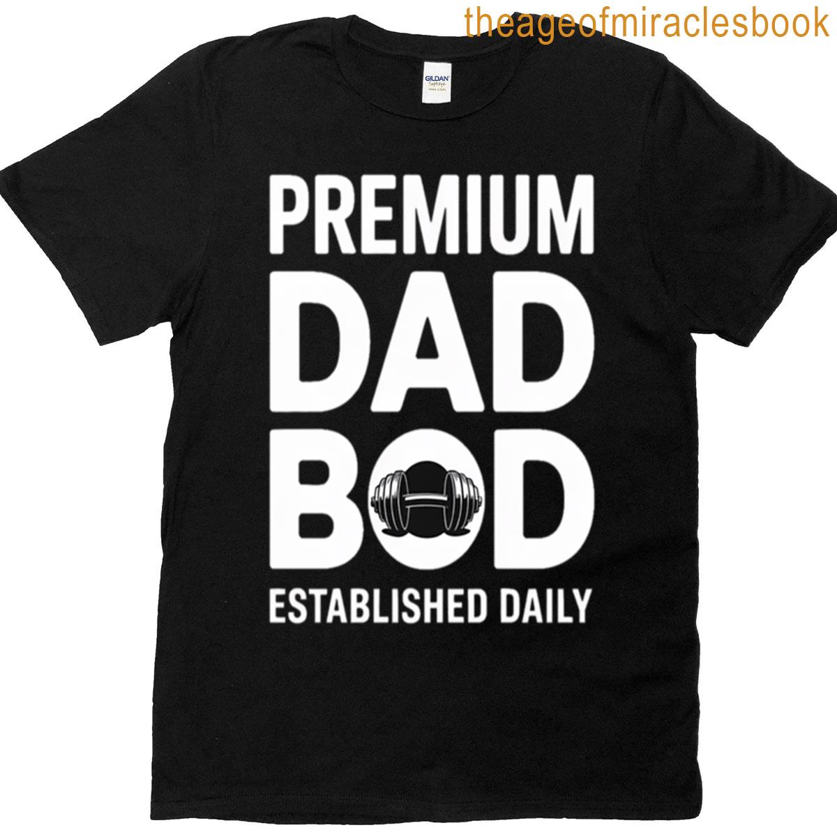 Premium Dad Bod Established Daily Funny Tee T-shirt