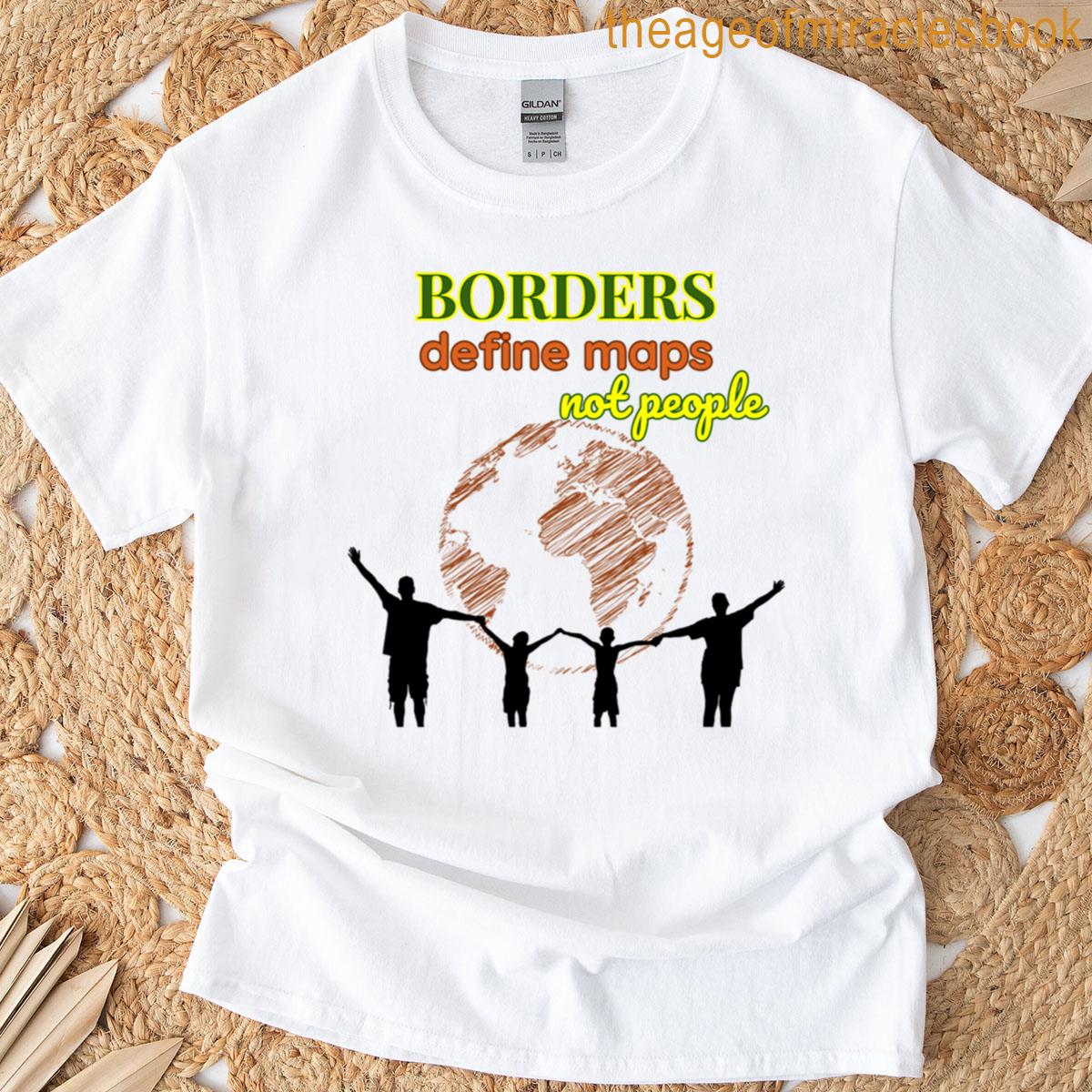 Borders Define Maps Not People T-shirt