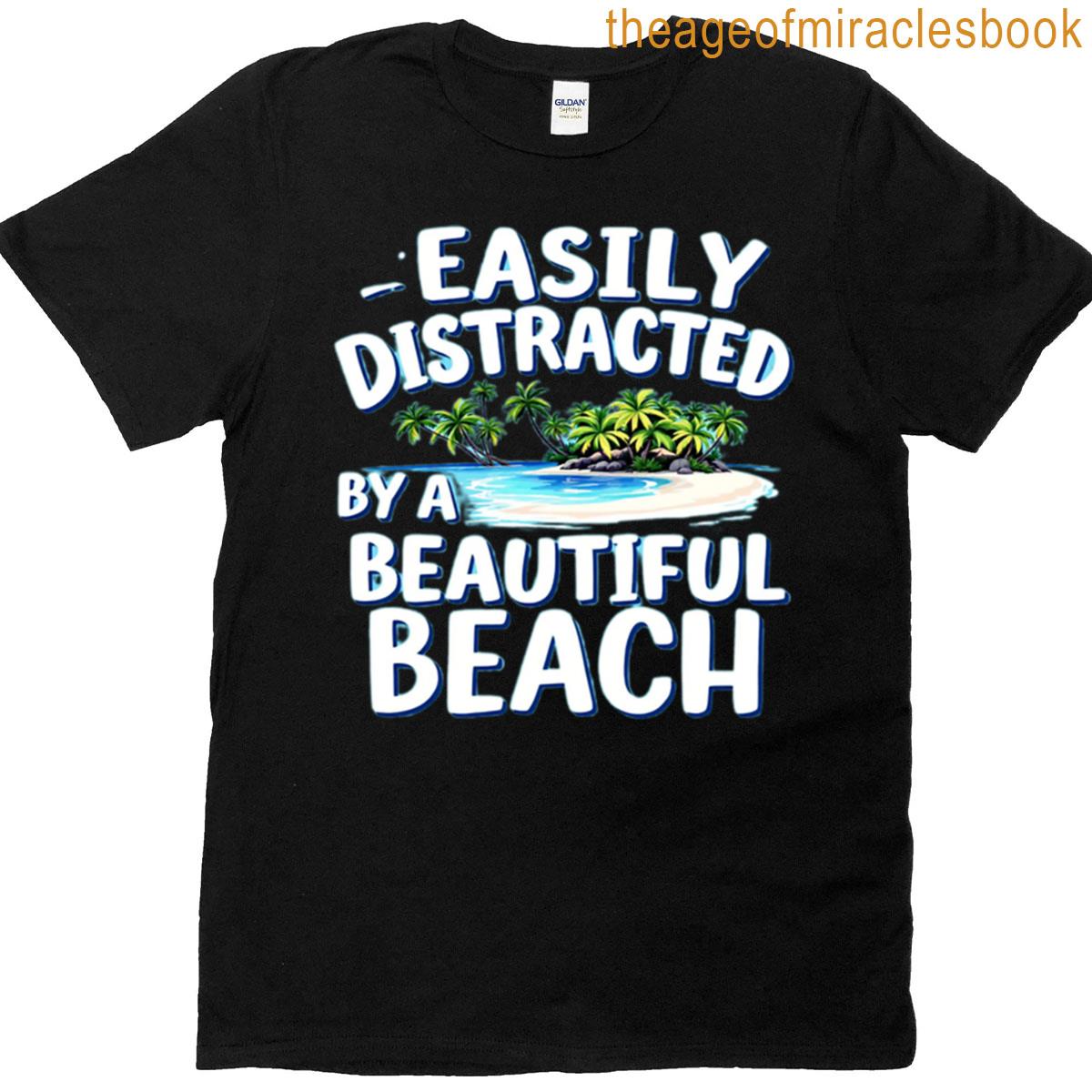 Easily Distracted By A Beautiful Beach T-shirt