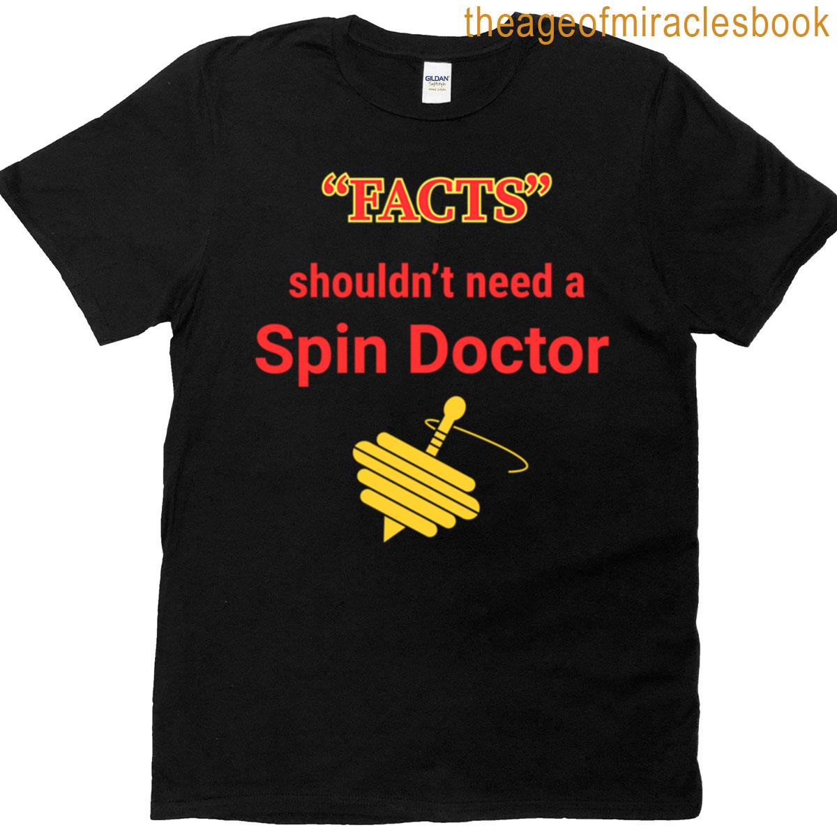 Facts Shouldnt Need A Spin Doctor T-shirt