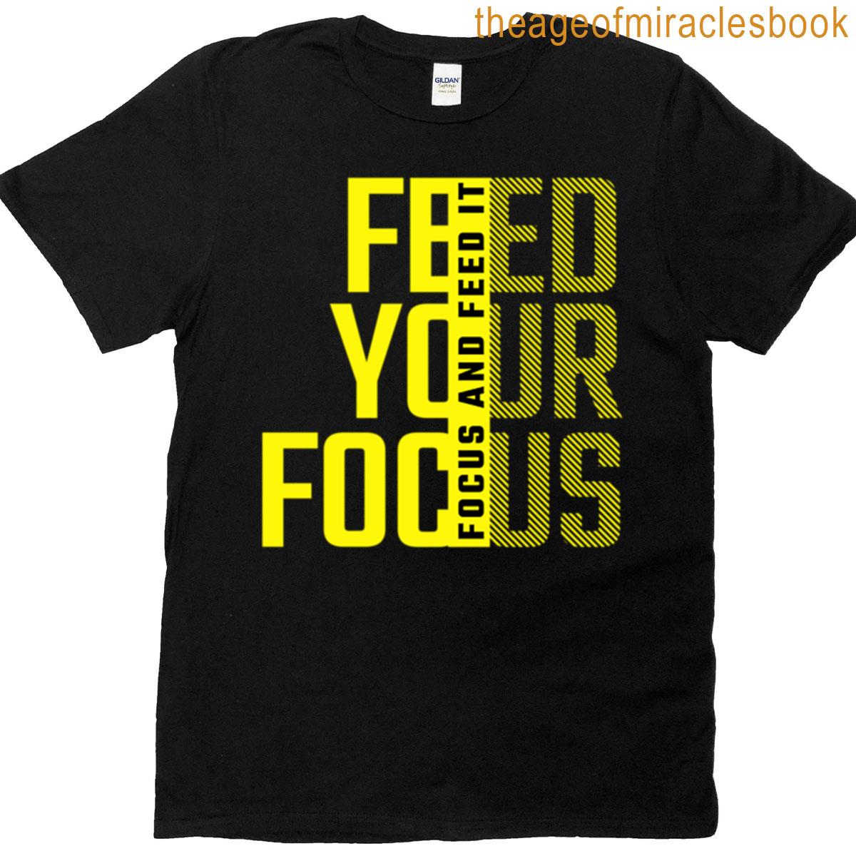 Feed Your Focus Motivational Bold Typography Design T-shirt