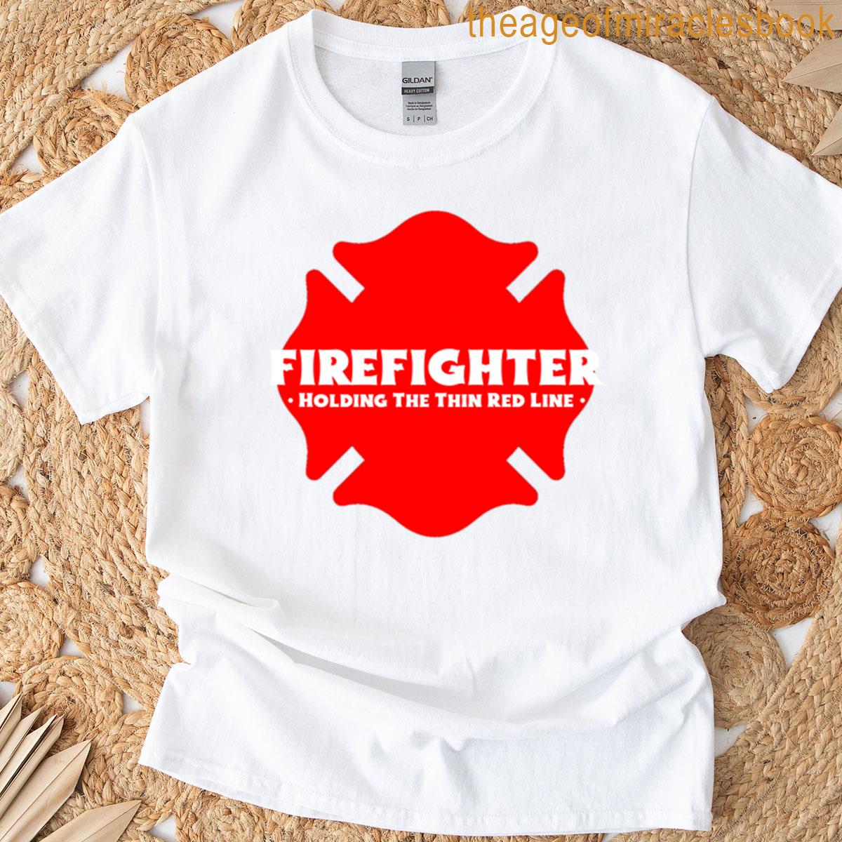Firefighters Holding The Thin Red Line T-shirt
