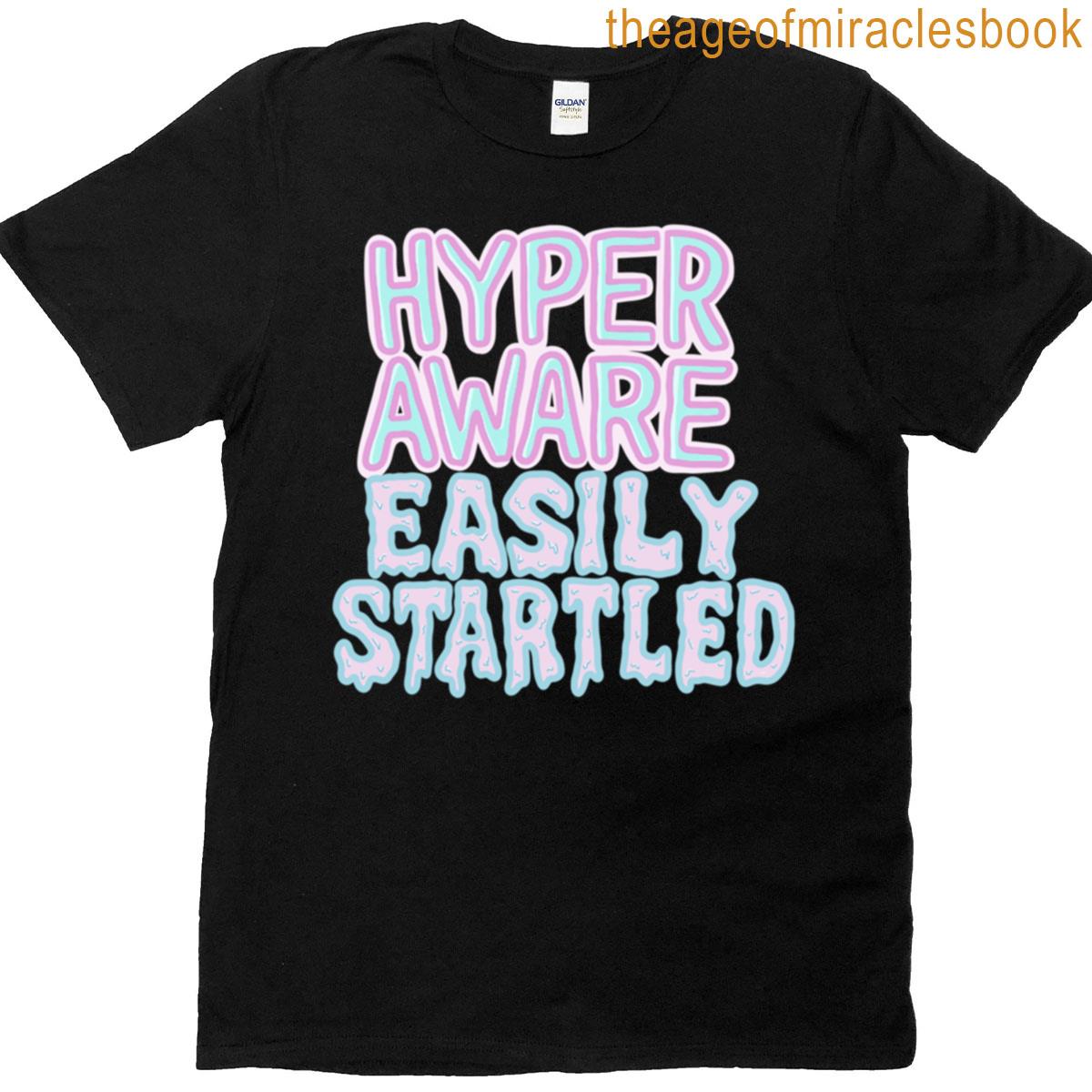 Hyper-aware Easily Startled T-shirt