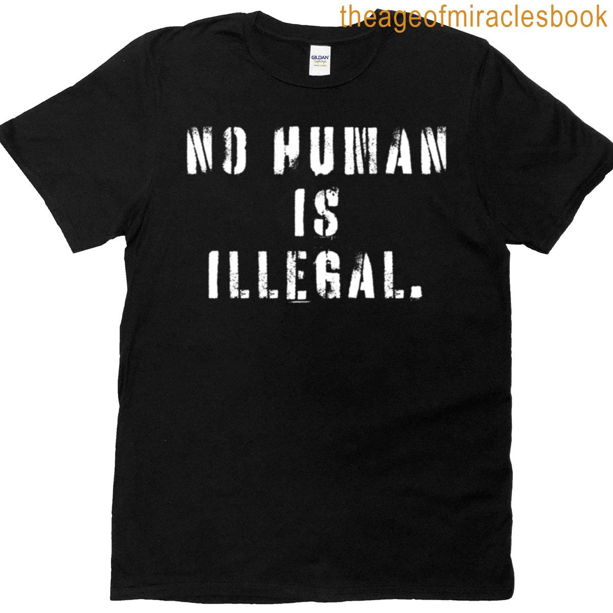 No Human Is Illegal T-shirt