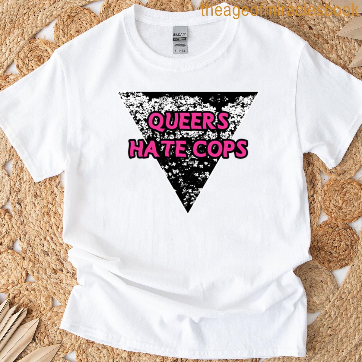 Queers Hate Cops Be Gay Do Crimes Acab T-shirt