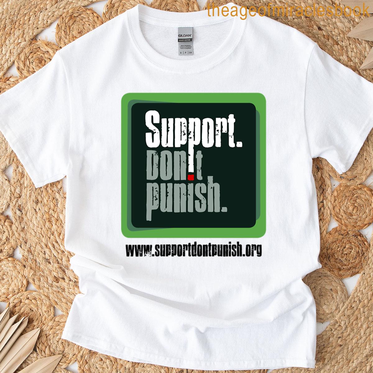 Support Dont Punish T-shirt