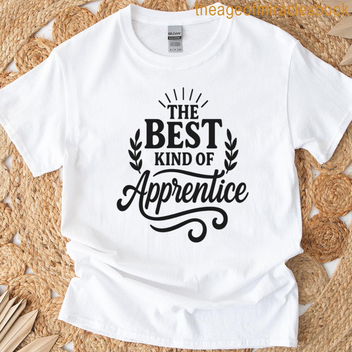The Best Kind Of Apprentice T-shirt