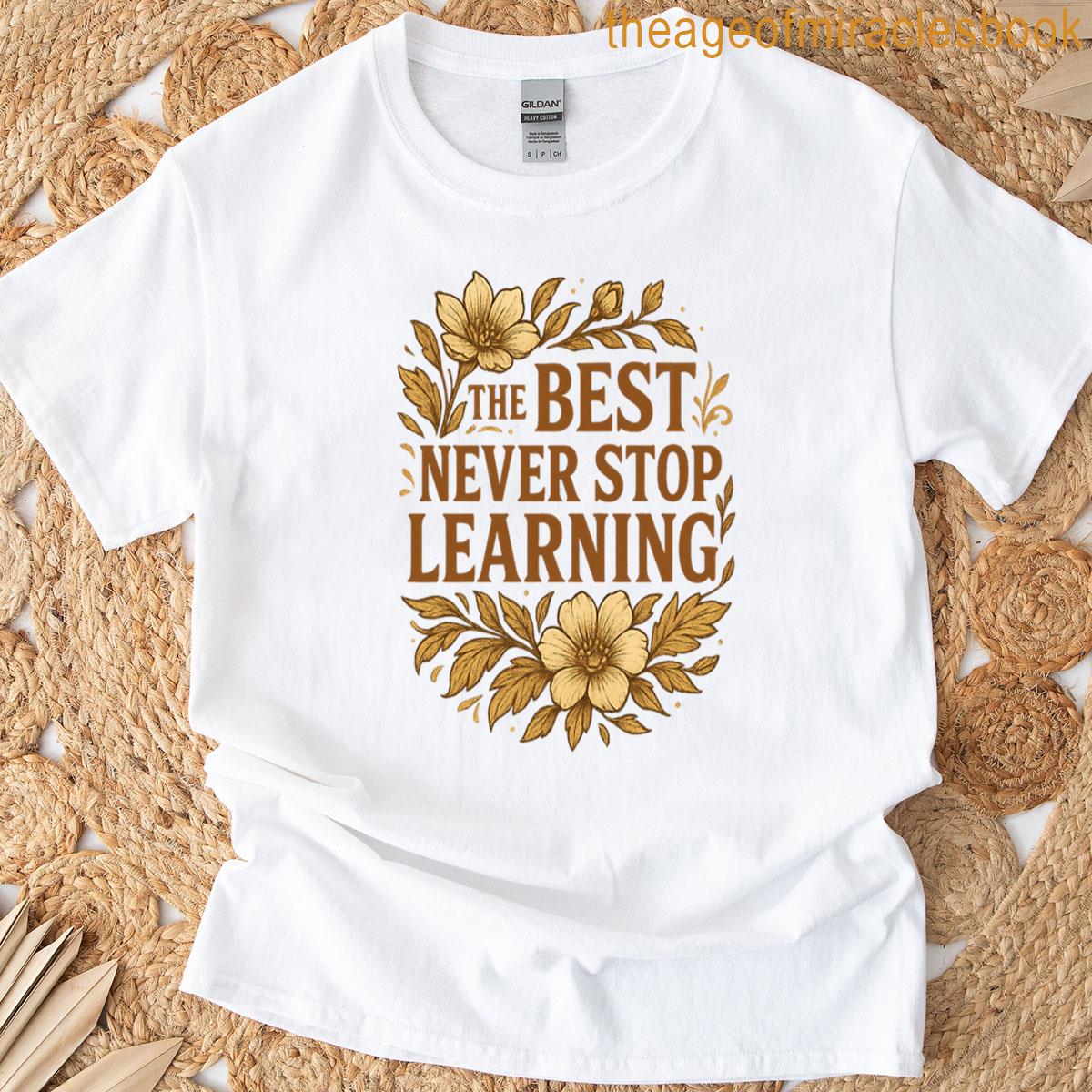 The Best Never Stop Learning T-shirt