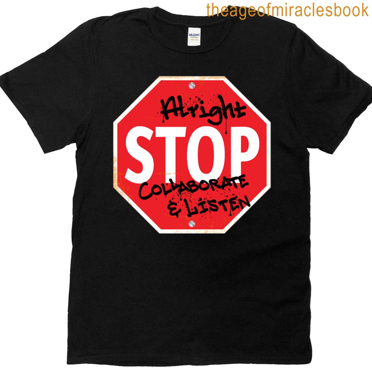 Alright Stop Collaborate Listen T-shirt