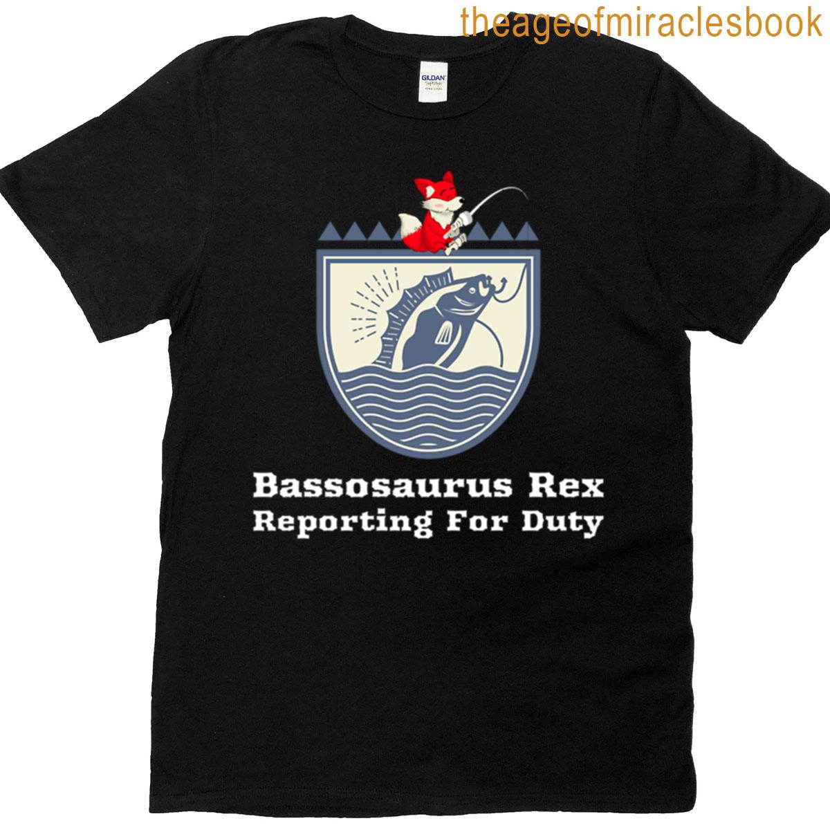 Bassosaurus Rex Reporting For Duty T-shirt