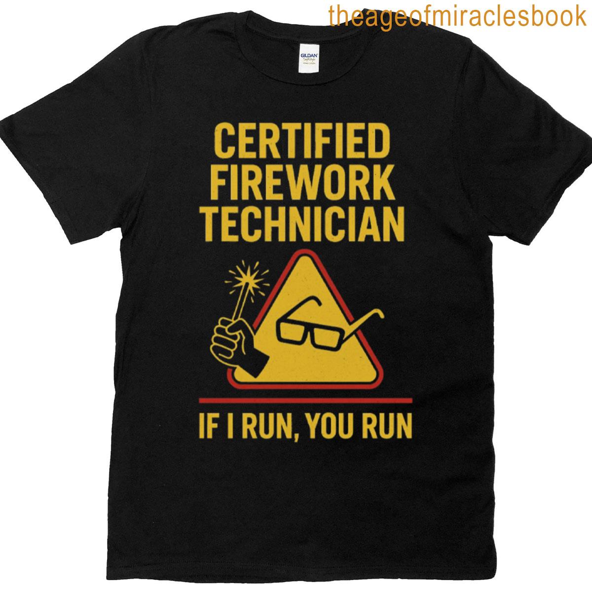 Certified Firework Technician If I Run You Run Funny Explosive Meme T-shirt