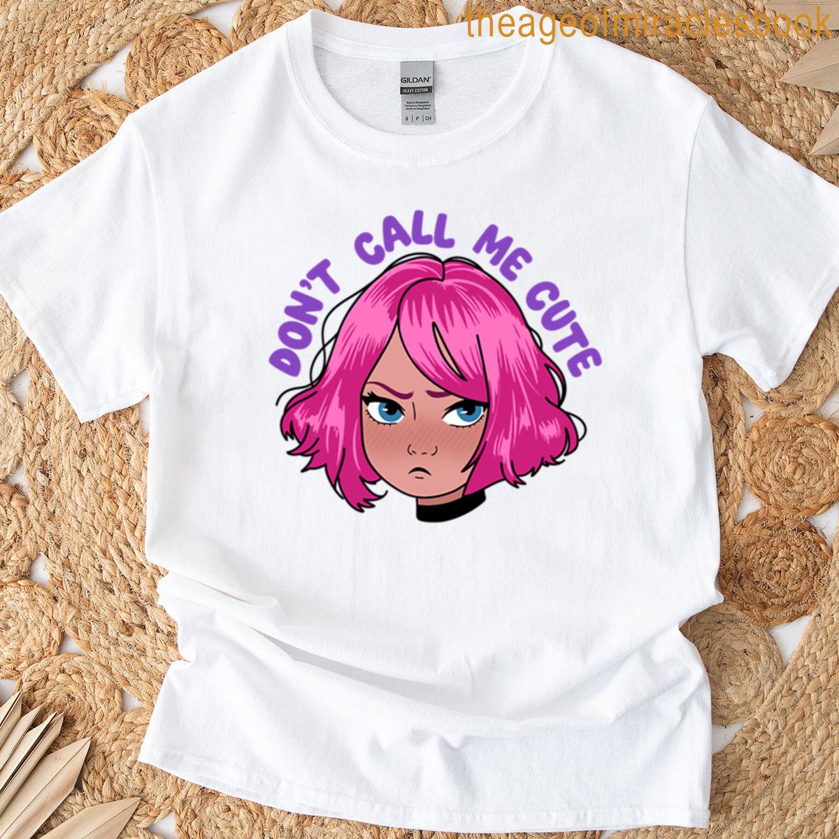 Dont Call Me Cute T-shirt
