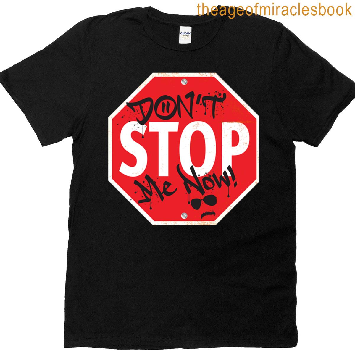 Dont Stop Me Now T-shirt