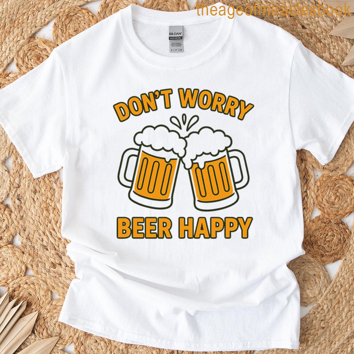 Dont Worry Beer Happy Funny Drinking T-shirt