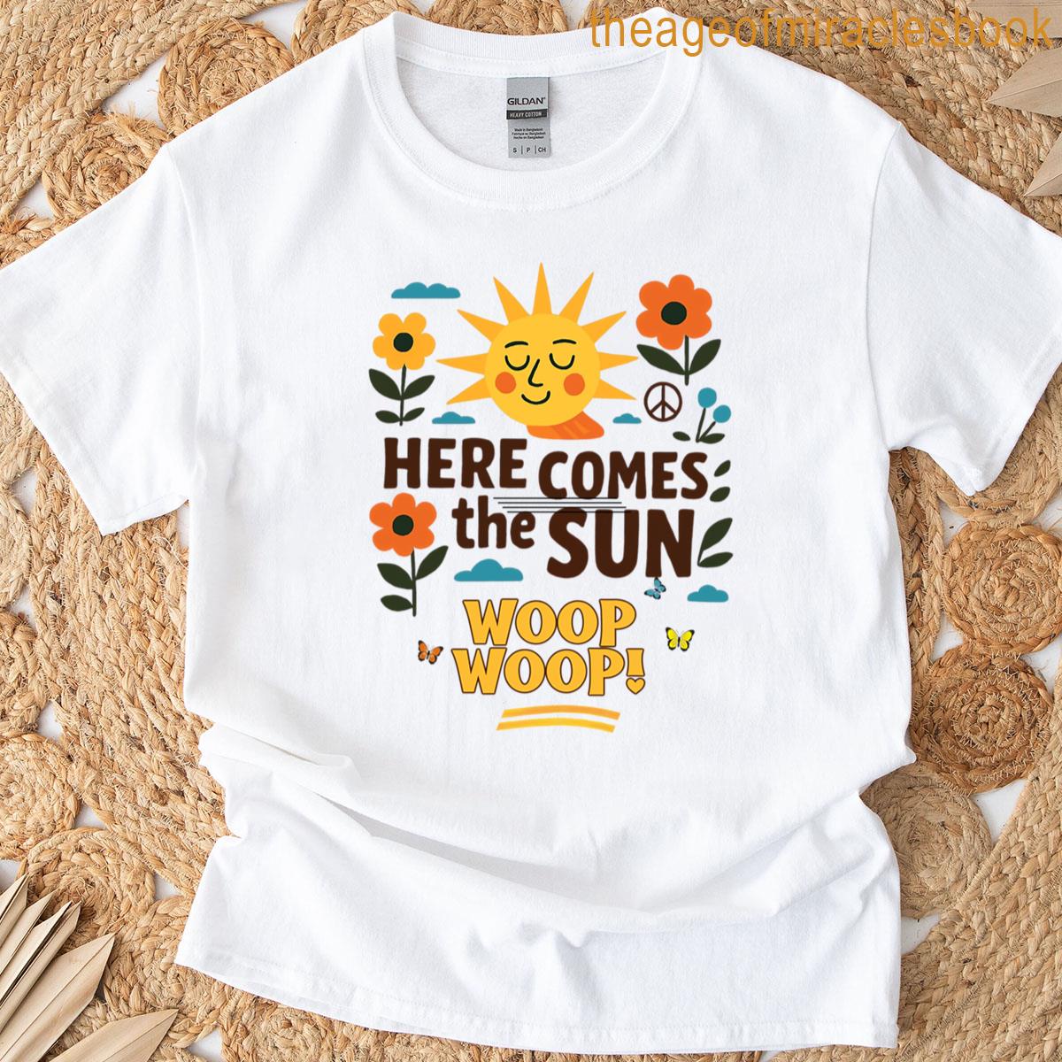 Here Comes The Sun- Woop Woop T-shirt