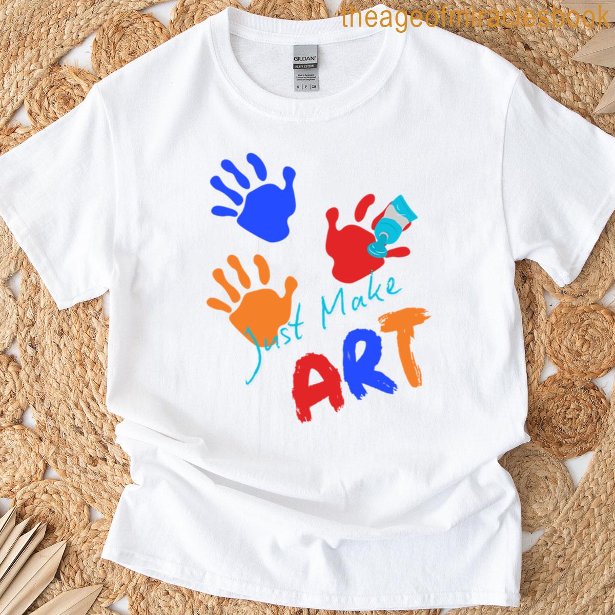 Just Make Art T-shirt