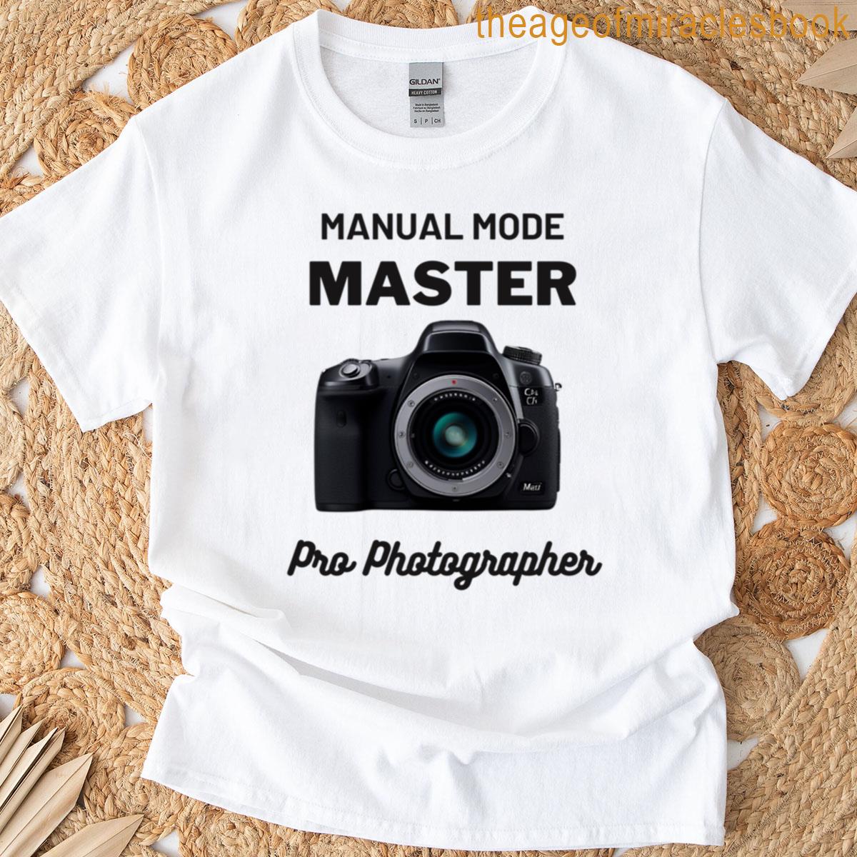 Manual Mode Master Pro Photographer T-shirt